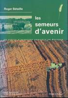 Les semeurs d'avenir. Un siècle d'aventure agricole en Aveyron, un siècle d'aventure agricole en Aveyron