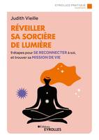 Réveiller sa sorcière de lumière, 9 étapes pour se reconnecter à soi et trouver sa mission de vie