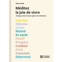 Méditez la joie de vivre ! - Des séances de méditation de 5 à 10 minutes à réaliser selon 13 états d'esprit.