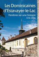 Les Dominicaines d'Estavayer-le-Lac, Fenêtres sur une histoire 1316-2016