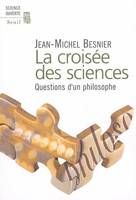 La Croisée des sciences. Questions d'un philosophe, questions d'un philosophe