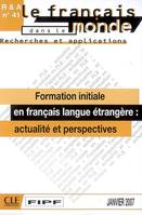 RECHERCHE ET APPLICATION : FORMATION INITIALE EN FLE : ACTUALITE ET PERSPECTIVES, Formation initiale en français langue étrangère : actualité et perspectives