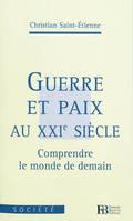 Guerre et paix au XXIe siècle - Comprendre le monde de demai, comprendre le monde de demain