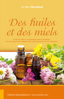 Des huiles et des miels, Comment utiliser l’aromathérapie (huiles essentielles), les miels et les huiles égétales  dans l’automédication des soins quotidiens.