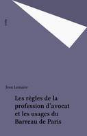 Les règles de la profession d'avocat et les usages du Barreau de Paris