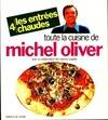 Toute la cuisine de Michel Oliver, 4, Les entrees chaudes [Digital] Oliver, Michel; Da Cunha, Jérôme and Szygéty, Maurice