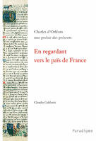 En regardant vers le païs de France, Charles d'Orléans, une poésie des présents