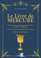 Le Livre de Mercure, Interprétation des 27 cartes initiatiques de l'Oracle de Mercure. Analyses symboliques et méthodes de tirage. Manuel d'apprentissage