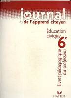 Le journal de l'apprenti citoyen- éducation civique 6e- Livret pédagogique du professeur, éducation civique