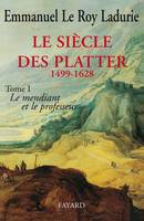 Le siècle des Platter., T. premier, Le mendiant et le professeur, Le Si√®cle des Platter (1499-1628) : Le mendiant et le professeur, Le mendiant et le professeur