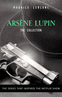 The Adventures of Arsène Lupin - The Final Collection: 14 Books in 1: Arsène Lupin Gentleman-Burglar, Arsène Lupin vs Herlock Sholmes, The Mysterious Mansion, The Golden Triangle, The Eight Strokes of The Clock...