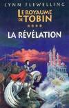 Le royaume de Tobin, 4, ROYAUME DE TUBIN T04 : LA REVELATION (LE), roman