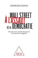 Wall Street à l'assaut de la démocratie, Comment les marchés financiers accroissent les inégalités