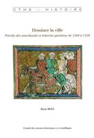Dominer la ville, prévôts des marchands et échevins parisiens de 1260 à 1350