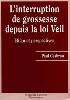 L'interruption de grossesse depuis la loi Veil - bilan et perspectives, bilan et perspectives