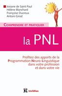 Comprendre et pratiquer la PNL, Profiter à plein des apports de la PNL dans votre profession et dans votre vie