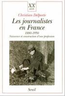 Les journalistes en France, 1880-1950, Naissance et construction d'une profession