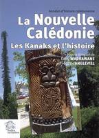 La Nouvelle-Calédonie. Les Kanaks et l' histoire, La Nouvelle-Calédonie : les Kanaks et l'histoire