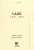 SARTRE, LE SPECTRE DE LA HONTE : UNE INTRODUCTION A LA PHILOSOPHIE SARTRIENNE