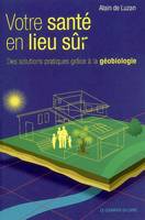 Votre santé en lieu sûr, Des solutions pratiques grâce à la géobiologie