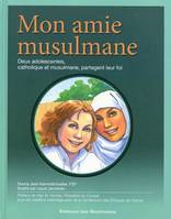 Mon amie musulmane, Deux adolescentes, catholique et musulmane, partagent leur foi