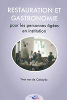 Restauration et gastronomie des personnes agées en institution, guide pratique sur la restauration des personnes âgées en maisons de retraite, de repos, de soins, centres intégrés pour personnes âgées et centres de jour