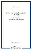 La vie d'une mulâtresse de Cayenne, 1901-1997 - Les cahiers de Madeleine