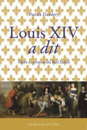 Louis XIV a dit, Mots et propos du Roi-Soleil