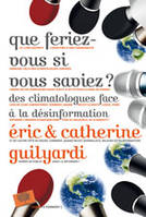 Que feriez-vous si vous saviez ?, Des climatologues face à la désinformation<br />