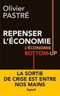 REPENSER L ECONOMIE L ECONOMIE BOTTOM UP - L'ECONOMIE BOTTOM-UP, L'économie bottom-up