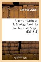 Étude sur Molière : le Mariage forcé les Fourberies de Scapin