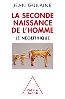 La Seconde naissance de l'homme, Le Néolithique