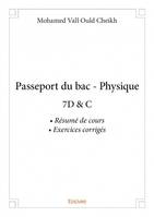 Passeport du bac - physique, 7D & C  Résumé de cours • Exercices corrigés