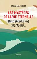 Les mystères de la vie éternelle, Toutes vos questions sur l'au-delà...