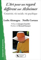 L'Art pour un regard différent sur Alzheimer, Créativité, vie sociale, vie psychique