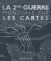 La Seconde Guerre Mondiale par les cartes