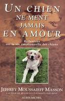 Un chien ne ment jamais en amour, Réflexions sur la vie émotionnelle des chiens