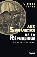 Aux Services de la République, du BCRA à la DGSE