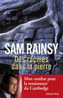 Des racines dans la pierre, Mon combat pour la renaissance du Cambodge