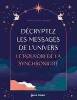 Décryptez les messages de l'Univers, Le pouvoir de la synchronicité