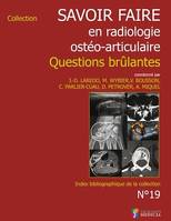 Savoir faire en radiologie ostéo-articulaire n°19 - Questions brûlantes