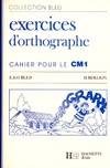 Exercices d'orthographe : Cahier pour le CM1, cahier pour le C.M.1