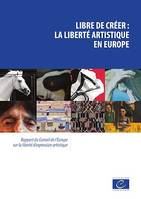 Libre de créer: la liberté artistique en Europe, Rapport du Conseil de l’Europe sur la liberté d’expression artistique