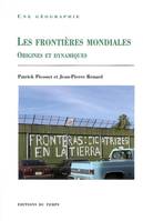 Les frontières mondiales : origines et dynamiques, origines et dynamiques