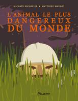 ANIMAL LE PLUS DANGEREUX DU MONDE (L')