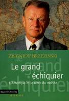 Le grand échiquier. L'Amérique et le reste du monde, l'Amérique et le reste du monde