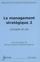 Concepts et cas en management stratégique, 2, Le management stratégique 2 : concepts et cas, concepts et cas