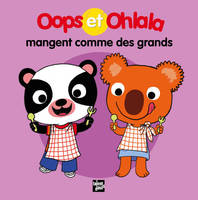 OOPS ET OHLALA MANGENT COMME DES GRANDS