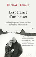 L'espérance d'un baiser / le témoignage de l'un des derniers survivants d'Auschwitz