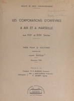 Les corporations d'orfèvres à Aix et à Marseille aux XVIIe et XVIIIe siècles, Thèse pour le Doctorat, décembre 1954